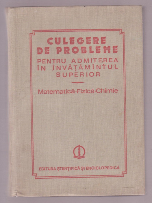 Ion Cuculescu s.a. - Culegere de probleme pentru admiterea in invatamantul superior - Matematica, fizica, chimie