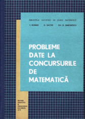PROBLEME DATE LA CONCURSURILE DE MATEMATICA de T. ROMAN, O. SACTER si GH. D. SIMIONESCU foto