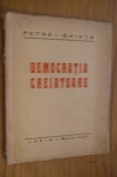 DEMOCRATIE CREIATOARE - Petre I. Ghiata - Editura &quot;Ideia&quot;, 95 p.