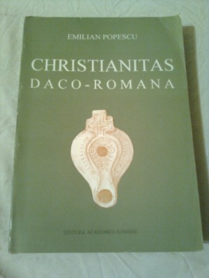 CHRISTIANITAS DACO-ROMANA ( FLORILEGIUM STUDIORUM ) ~ EMILIAN POPESCU - editie bilingva foto