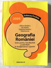 GEOGRAFIA ROMANIEI - TESTE PENTRU BACALAUREAT SI ADMITERE IN INVATAMANTUL SUPERIOR, A. Nedelcu si altii. 30 teste cu enunturi si rezolvari.
