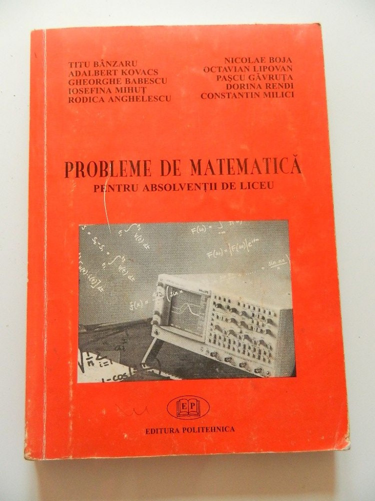 Culegere de probleme, matematica pentru liceu, editura Politehnica, 1999 |  arhiva Okazii.ro