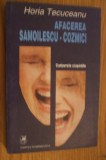 AFACEREA SAMOILESCU-COZMICI -- Horia Tecuceanu - 1993, 331 p., Alta editura