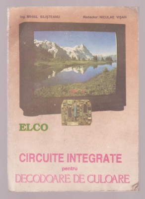 Mihail Silisteanu si Niculae Visan - Circuite integrate pentru decodare de coloare foto
