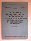 CALITATEA SI FIABILITATEA PRODUSELOR / TEHNICA MASURATORILOR DE SPECIALITATE IN CONSTRUCTIA DE MASINI / MANUAL PENTRU LICEE INDUSTRIALE CLASELE A X-A