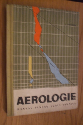 AEROLOGIE- specialitatea METEOROLOG - E. Cristodor - 1966, 198 p.; tiraj 520 ex foto