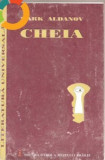 MARK ALDANOV-CHEIA EDITURA ISTROS A MUZEULUI BRAILA, 1999