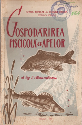 Ing. I. ALEXANDRESCU - GOSPODARIREA PISCICOLA A APELOR (Oradea, 1960) foto