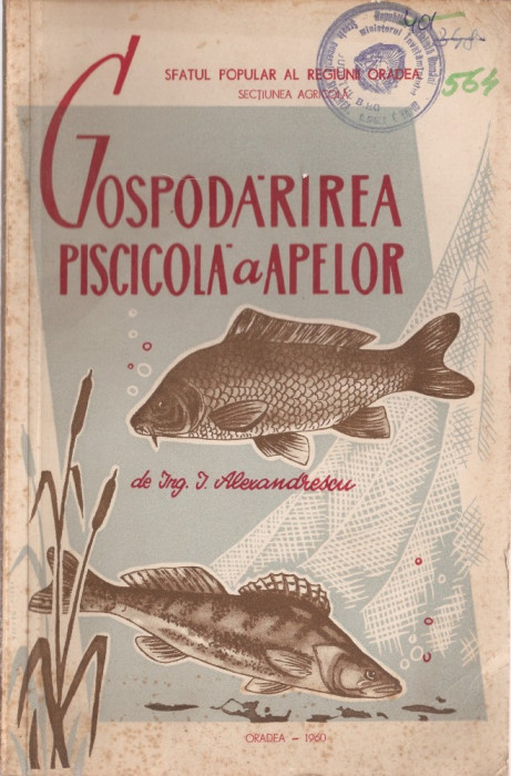 Ing. I. ALEXANDRESCU - GOSPODARIREA PISCICOLA A APELOR (Oradea, 1960)