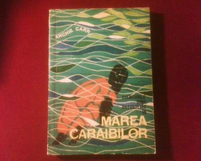Archie Carr Aventurile unui naturalist in Marea Caraibilor, editie bogat ilustrata foto