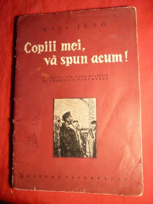 39. Kiss Jeno - Copiii mei , va spun acum ! - Ed. Tineretului 1962, ilustratii Gion Mihail Traducere Veronica Porumbacu 32 pag. foto