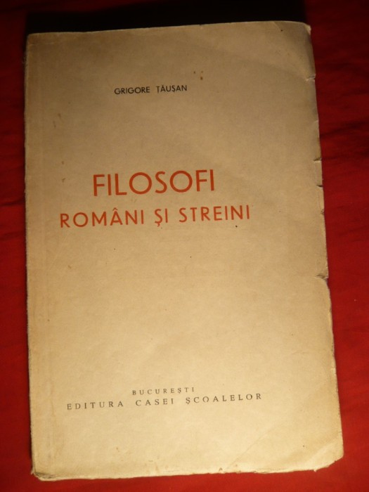 39. Gr. Tausan - Filzofi romani si straini -Prima Ed. cca.1938 Ed. Casa Scoalelor , 171 pag.
