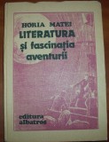 Horia Matei - Literatura si fascinatia aventurii