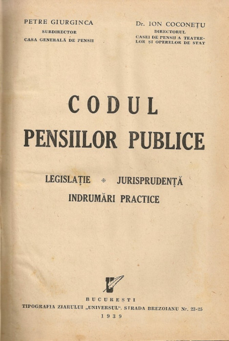 Petre Giurginca / Ion Coconetu - Codul pensiilor publice ( legislatie, jurisprudenta, indrumari practice ) - 1939