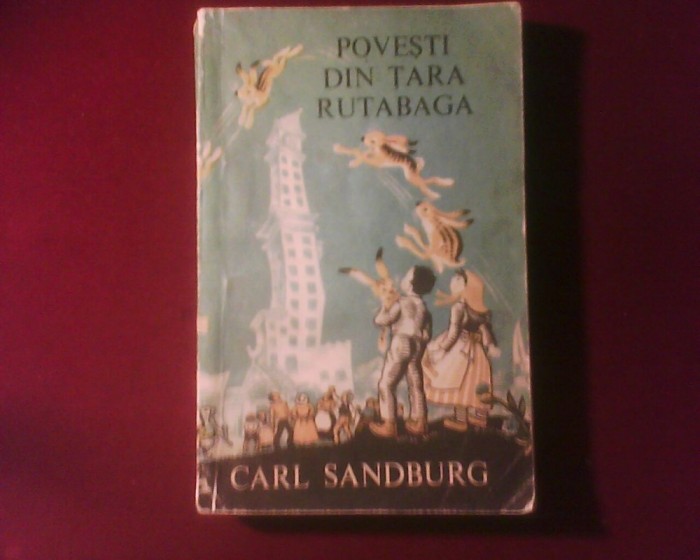 Carl Sandburg Povesti din Tara Rutabaga, ilustr. Maud si Miska Petersham