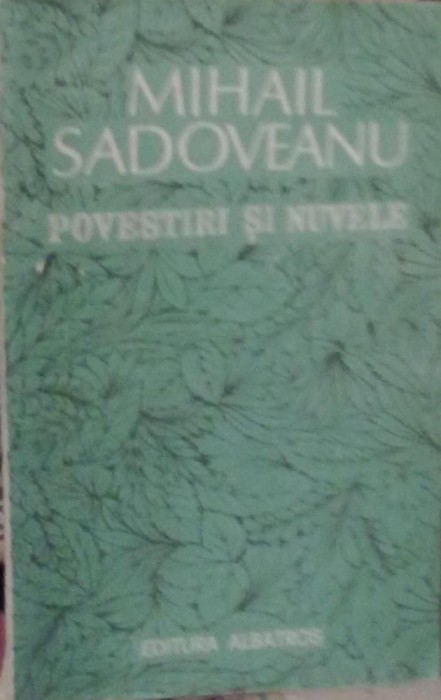 Mihail Sadoveanu -Povestiri si Nuvele Mihail Sadoveanu -Povestiri si Nuvele