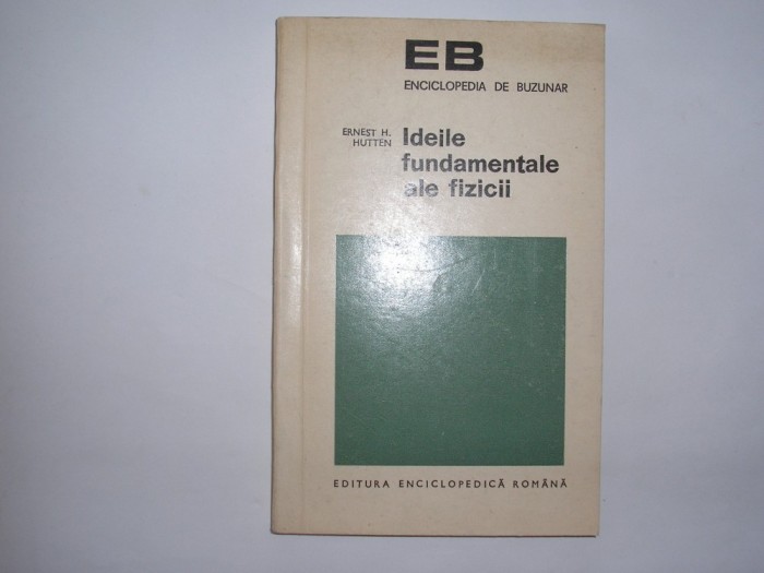 Ernest H. Hutten - Ideile fundamentale ale fizicii,RF,