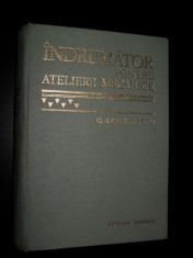 INDRUMATOR PENTRU ATELIERE MECANICE -- George S. Georgescu , 1978, editia a VI -a revizuita si completata, foto