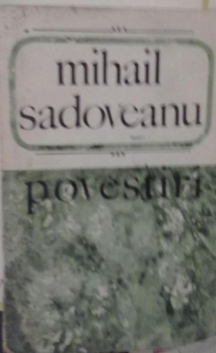 Mihail Sadoveanu - Povestiri Mihail Sadoveanu - Povestiri