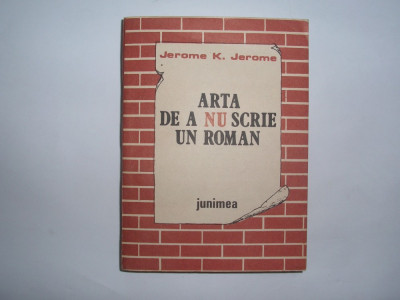 Jerome K. Jerome - Arta de a nu scrie un roman,RF1/1 foto
