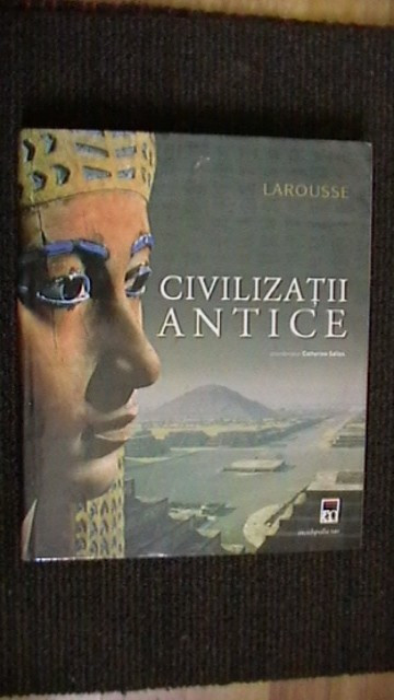 CATHERINE SALLES - CIVILIZATII ANTICE - LAROUSSE (Enciclopedia Rao, 2008) |  arhiva Okazii.ro