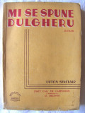 Cumpara ieftin Carte veche: &quot;MI SE SPUNE DULGHERU&quot;, Upton Sinclair, 1931, Alta editura