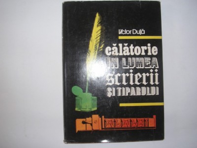 Calatorie In Lumea Scrierii Si A Tiparului - Victor Duta,rf1/2 foto