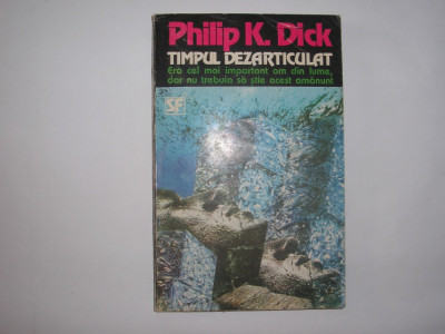 PHILIP K DICK - TIMPUL DEZARTICULAT,rf1/2 foto