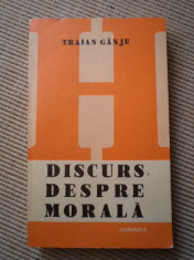 Discurs despre morala traian ganju carte editura junimea iasi 1981 foto