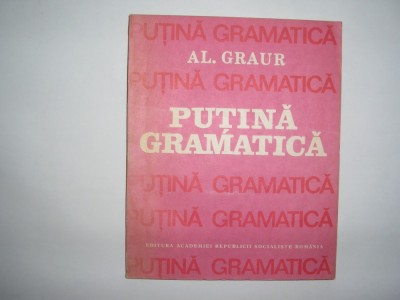 PUTINA GRAMATICA de AL. GRAUR , 1987,RF1 foto