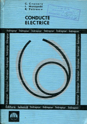 CONDUCTE ELECTRICE DE C.CRUCERU,I.MORCZYNSKI,R.PETRESCU,EDITURA TEHNICA 1968,TIRAJ MIC,CARTONATA,435 PAG,STARE BUNA foto