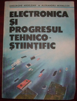 Gheorghe Ardelean si Alexandru Mihalcea - Electronica si progresul tehnico-stiintific foto