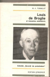 (C4056) SAVANTI DE PRETUTINDENI. LOUIS DE BROGLIE SI MECANICA ONDULATORIE, AUTOR: M.A. TONNELAT, EDITURA STIINTIFICA, 1969,