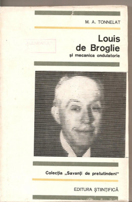 (C4056) SAVANTI DE PRETUTINDENI. LOUIS DE BROGLIE SI MECANICA ONDULATORIE, AUTOR: M.A. TONNELAT, EDITURA STIINTIFICA, 1969, foto