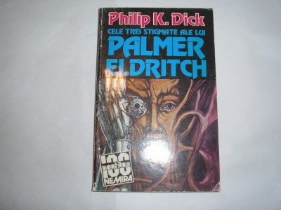 PHILIP K DICK - CELE TREI STIGMATE ALE LUI PALMER ELDRITCH,rf2/2 foto
