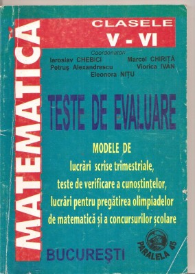 (C4024) MATEMATICA, TESTE DE EVALUARE, MODELE DE LUCRARI SCRISE TRIMESTRIALE, LUCRARI PENTRU PREGATIREA OLIMPIADELOR DE IAROSLAV CHEBICI, CLASELE V-VI foto