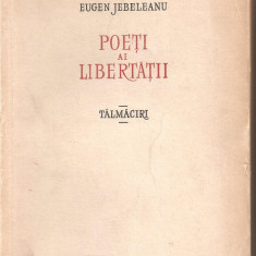 (C4026) POETI AI LIBERTATII, TALMACIRI DE EUGEN JEBELEANU, ESLA, BUCURESTI, 1957