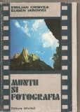 (C4016) MUNTII SI FOTOGRAFIA DE EMILIAN CRISTEA SI EUGEN IAROVICI, EDITURA TEHNICA,