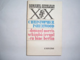 CHRISTOPHER ISHERWOOD - DOMNUL NORRIS SCHIMBA TRENUL / CU BINE, BERLIN,RF2/3, 1989