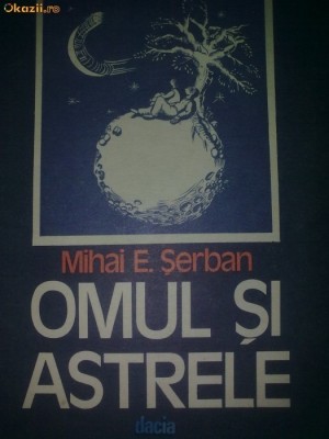 d6 Mihai E. Serban - OMUL SI ASTRELE foto