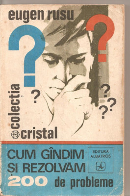 (C4038) CUM GINDIM SI REZOLVAM 200 DE PROBLEME DE EUGEN RUSU, EDITURA ALBATROS, COLECTIA CRISTAL, 1972, CULEGERE DE PROBLEME CU INDICATII SI RASPUNSUR foto