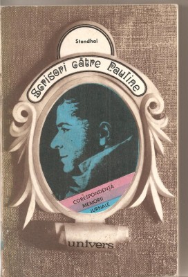 (C4037) SCRISORI CATRE PAULINE DE STENDHAL, EDITURA UNIVERS, 1975, PREFATA DE MODEST MORARIU foto