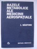 Ioan Nastoiu - Bazele metabolice ale medicinii aerospatiale, 1983, Editura Medicala