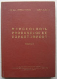 I.Ionescu Muscel, V.D.Cucu - Merceologia Produselor de Export-Import, vol 1