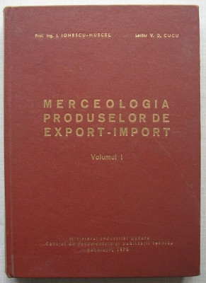 I.Ionescu Muscel, V.D.Cucu - Merceologia Produselor de Export-Import, vol 1 foto