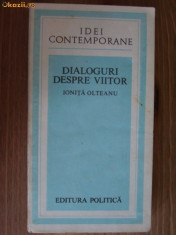 d9 Ionita Olteanu - Dialoguri despre viitor (idei contemporane) foto