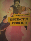 Andre Maurois - Instinctul fericirii, 1991, Alta editura