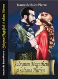 Isaure de Saint-Pierre - Suleyman Magnificul si sultana Hurrem, 2013