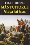 Joseph Ernest Renan - Mantuitorul. Viata lui Isus