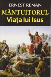Joseph Ernest Renan - Mantuitorul. Viata lui Isus foto